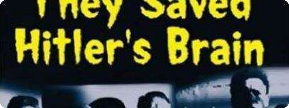 ''They Saved Hitler's Brain''.
צילום: עטיפת הדי.וי.די